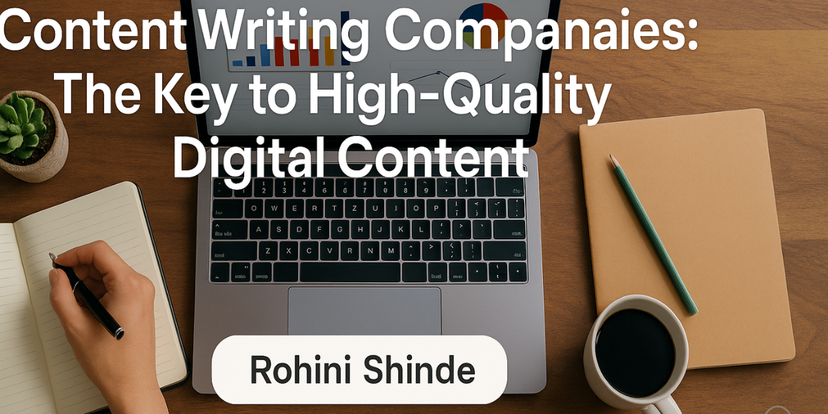 Content Writing Companies The Key to High-Quality Digital Content
