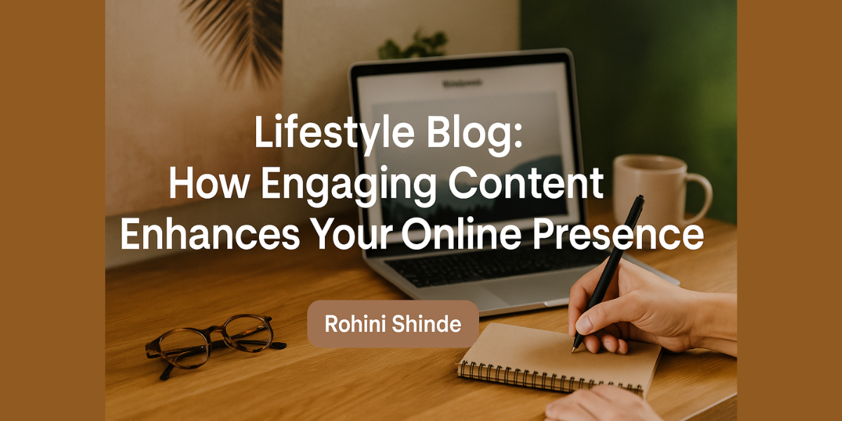 How Engaging Lifestyle Blog Content Enhances Your Online Presence