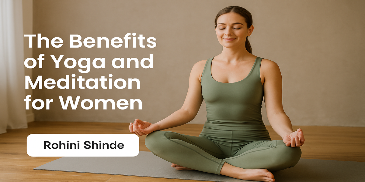 The Benefits of Yoga and Meditation for Women | A Holistic Path to Strength, Balance, and Self-Healing
